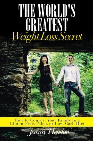 The World's Greatest Weight Loss Secret: How to Convert Your Family to a Gluten-Free, Paleo, or Low-Carb Diet