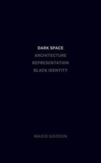 Dark Space – Architecture, Representation, Black Identity