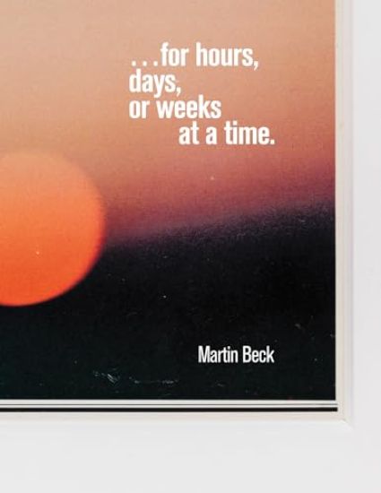 Martin Beck: ... for hours, days, or weeks at a time