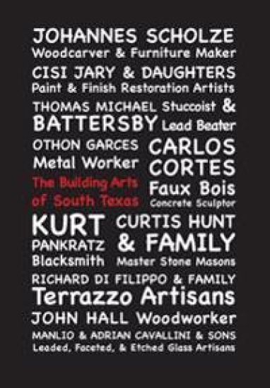 The Building Arts of South Texas: Stories of Endangered Building Arts & the Craftsmen Who Keep Them Alive