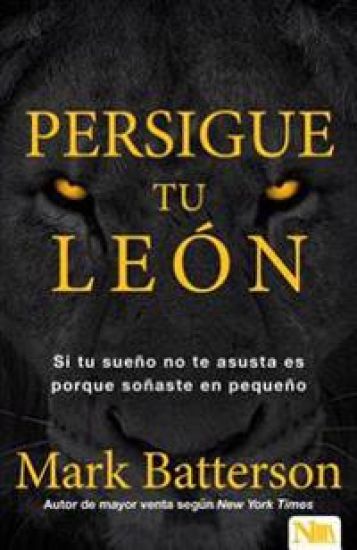 Persigue a Tu León: Si Tu Sueño No Te Asusta, Es Demasiado Pequeño / Chase the Lion: If Your Dream Doesn't Scare You, It's Too Small