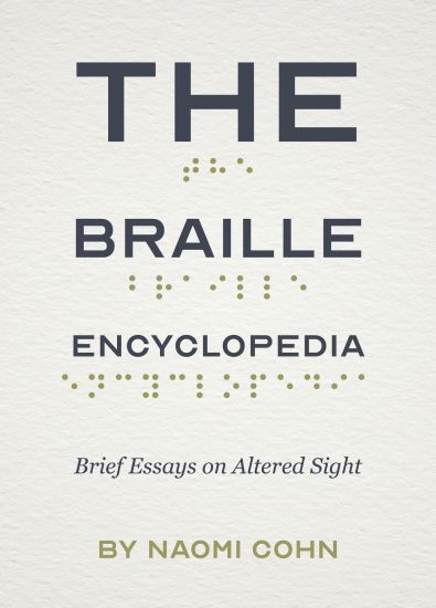 The Braille Encyclopedia: Brief Essays on Altered Sight