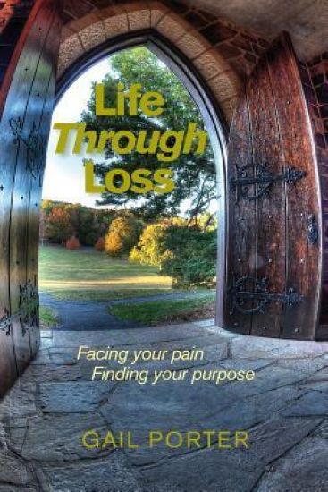 Life Through Loss: Facing your pain Finding your purpose