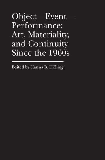Object–Event–Performance – Art, Materiality, and Continuity Since the 1960s