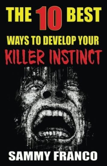 The 10 Best Ways to Develop Your Killer Instinct: Powerful Exercises That Will Unleash Your Inner Beast