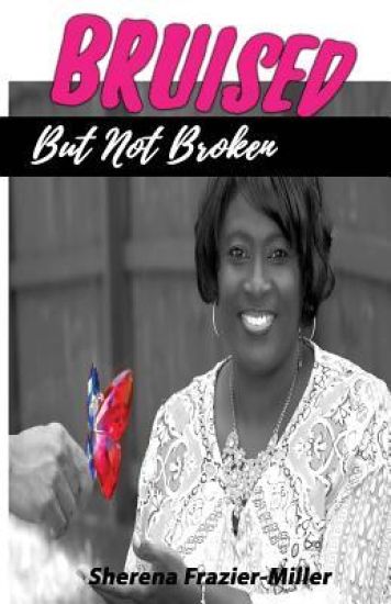 Bruised, But Not Broken: Overcoming Molestation and Abuse