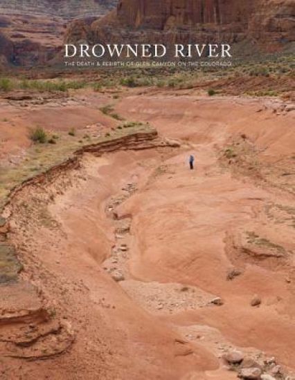 Mark Klett, Rebecca Solnit & Byron Wolfe - Drowned River