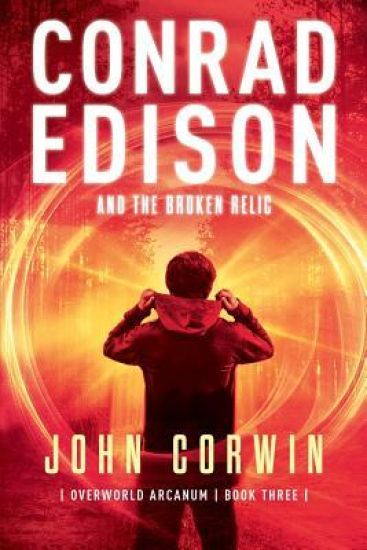 Conrad Edison and the Broken Relic: Overworld Arcanum Book Three