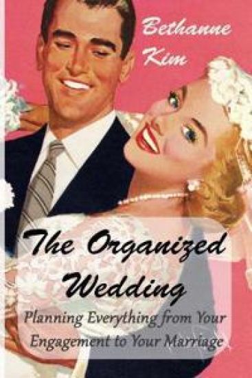 Organized Wedding: Planning Everything from Your Engagement to Your Marriage