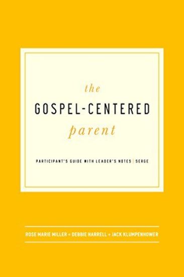 The Gospel-Centered Parent: Study Guide with Leader's Notes
