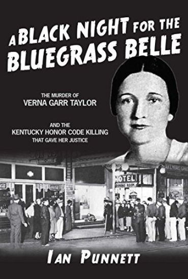 Black Night for the Bluegrass Belle a: The Murder of Verna Garr Taylor and the Kentucky Honor Code That Gave Her Justice