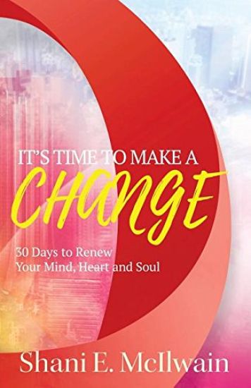 It's Time to Make a Change: 30 Days to Renew Your Heart, Mind, and Soul