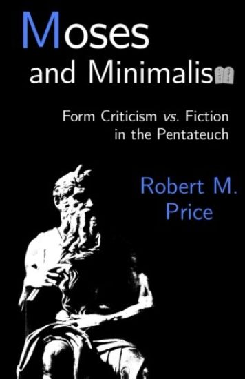 Moses and Minimalism: Form Criticism vs. Fiction in the Pentateuch