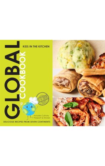 Global Cookbook, Delicious Recipes from Seven Continents: Kids in the Kitchen