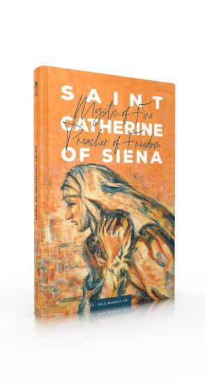 Saint Catherine of Siena: Mystic of Fire, Preacher of Freedom