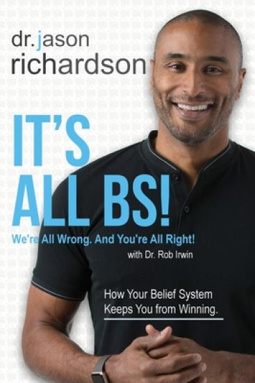It's All BS!: We're All Wrong And You're All Right!