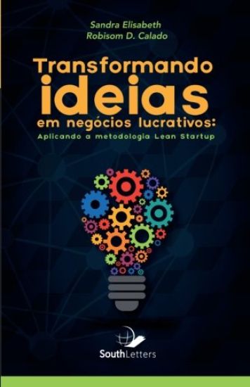 Transformando Ideias Em Negócios Lucrativos: Aplicando a Metodologia Lean Startup