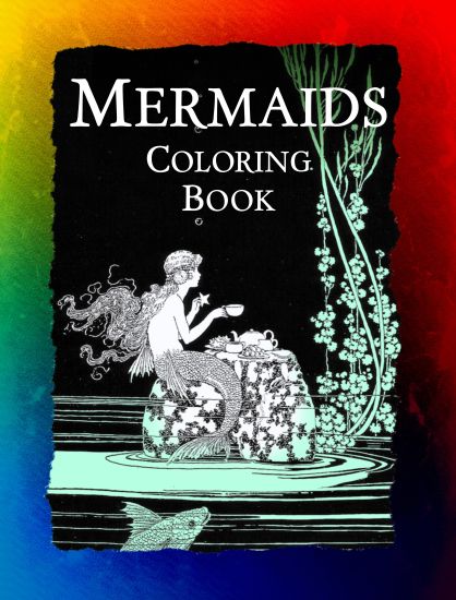 Mermaids Coloring Book: Mermaids, Sirens, Nymphs, Sprites, and Nixies