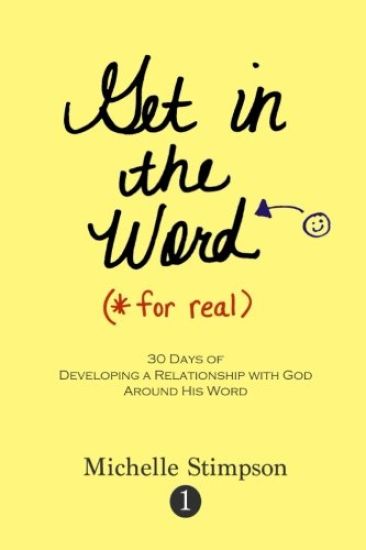 Get in the Word for Real: 30 Days to Developing a Relationship with God Around His Word