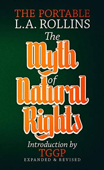 The Myth of Natural Rights: The Portable L.A. Rollins