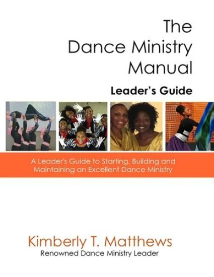 The Dance Ministry Manual - Leader's Guide: A Leader's Guide to Starting and Maintaining an Excellent Dance Ministry
