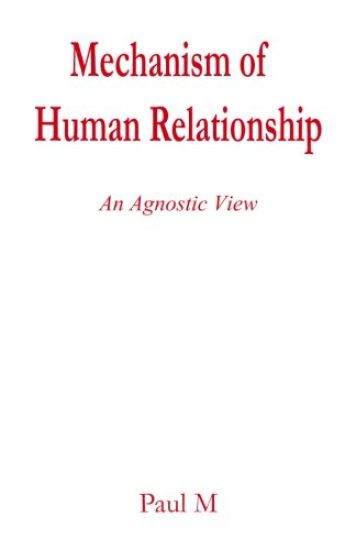 Mechanism of Human Relationship: An Agnostic View