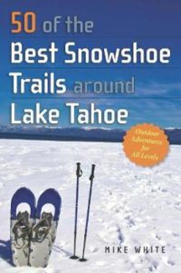 50 of the Best Snowshoe Trails around Lake Tahoe