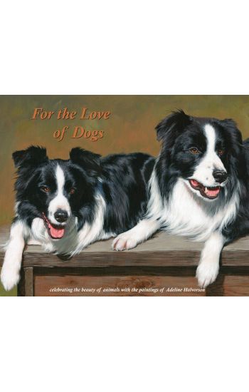 For the Love of Dogs: Celebrating the beauty of animals with the paintings of Adeline Halvorson