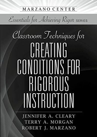 Classroom Techniques for Creating Conditions for Rigorous Instruction