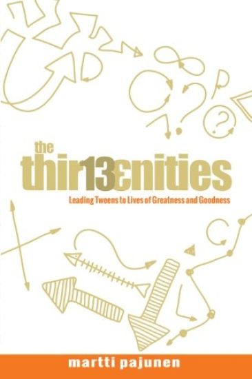 The Thirteenities: Leading Tweens to Lives of Greatness and Goodness