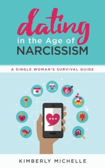 Dating in the Age of Narcissism: A Single Woman's Survival Guide