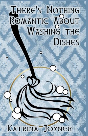 There's Nothing Romantic About Washing the Dishes