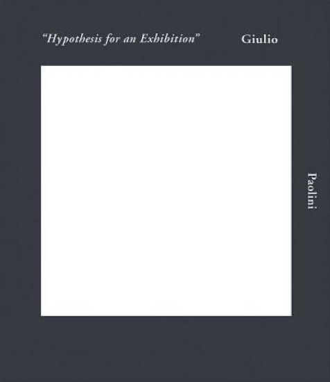 Giulio Paolini: Hypothesis for an Exhibition