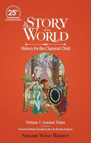 The Story of the World, Volume 1: Ancient Times. From the Earliest Nomads to the Last Roman Emperor.
