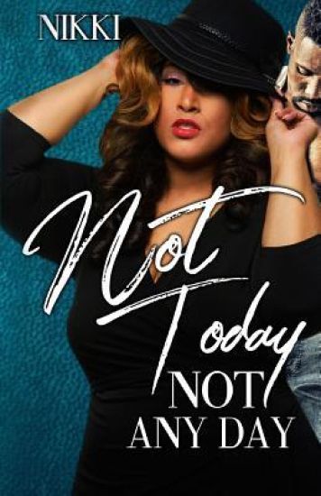 Not Today Not Any Day
