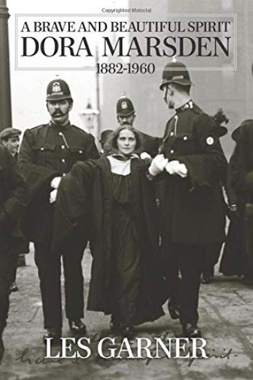 A Brave and Beautiful Spirit: Dora Marsden (1882 - 1960)