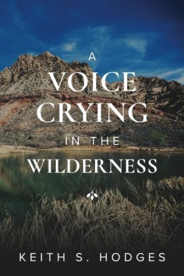 A Voice Crying in the Wilderness: The Incredible Life & Ministry of John the Baptist