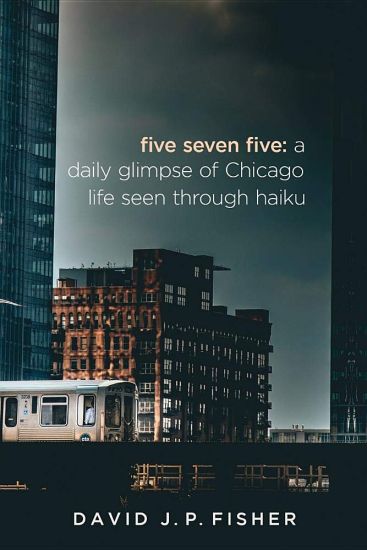 Five Seven Five: A Daily Glimpse of Chicago Life as Seen Through Haiku
