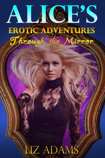 Alice's Erotic Adventures Through the Mirror
