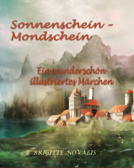 Sonnenschein - Mondschein: Ein wunderschön illustriertes Märchen