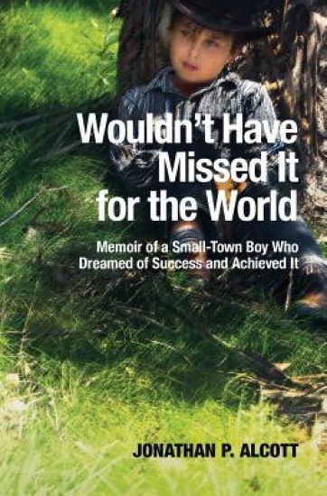 Wouldn't Have Missed It for the World: Memoir of a Small-Town Boy Who Dreamed of Success and Achieved It