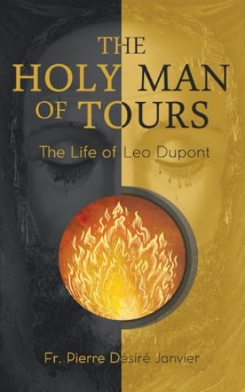 The Holy Man of Tours - The Life of Leo Dupont