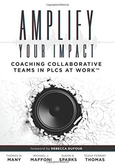 Amplify Your Impact: Coaching Collaborative Teams in Plcs (Instructional Leadership Development and Coaching Methods for Collaborative Learning)