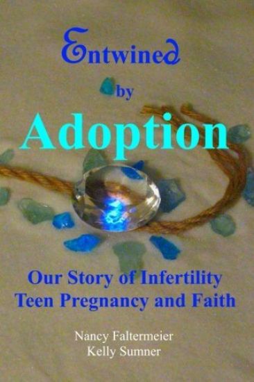 Entwined By Adoption: Our Story of Infertility, Teen Pregnancy, and Faith.
