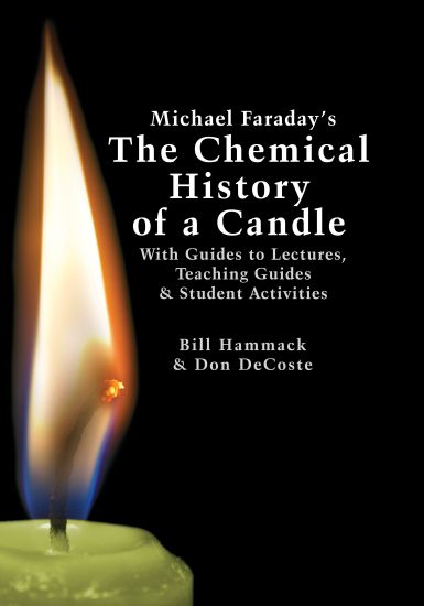 Michael Faraday's The Chemical History of a Candle: With Guides to Lectures, Teaching Guides & Student Activities