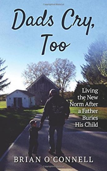 Dads Cry Too: Living the New Norm After a Father Buries His Child