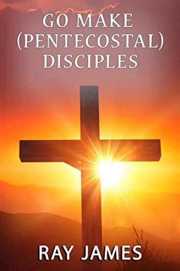 Go Make [Pentecostal] Disciples