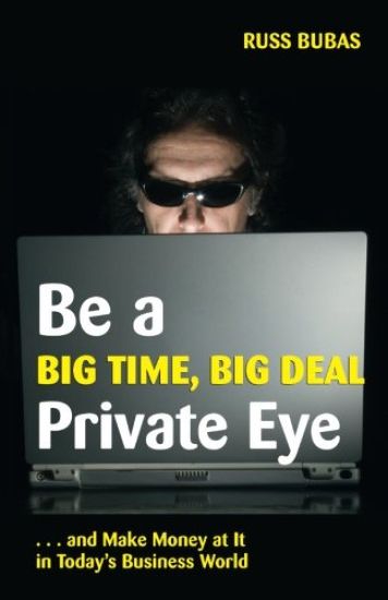 Be A Big Time, Big Deal Private Eye: and Make Money at It in Today's Business Wo