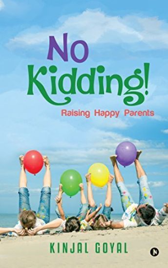 No Kidding!: Raising Happy Parents