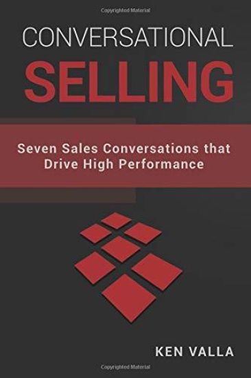 Conversational Selling: Seven Sales Conversations that Drive High Performance